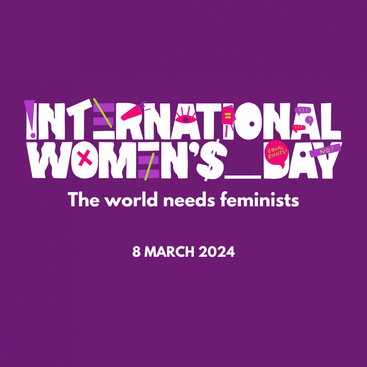 Heading: International Womens Day text decorated with symbols of activism. Sub heading: The world needs feminists 8 March 2024