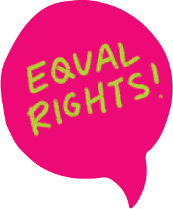 A bright pink speech bubble with green text that says equal rights!