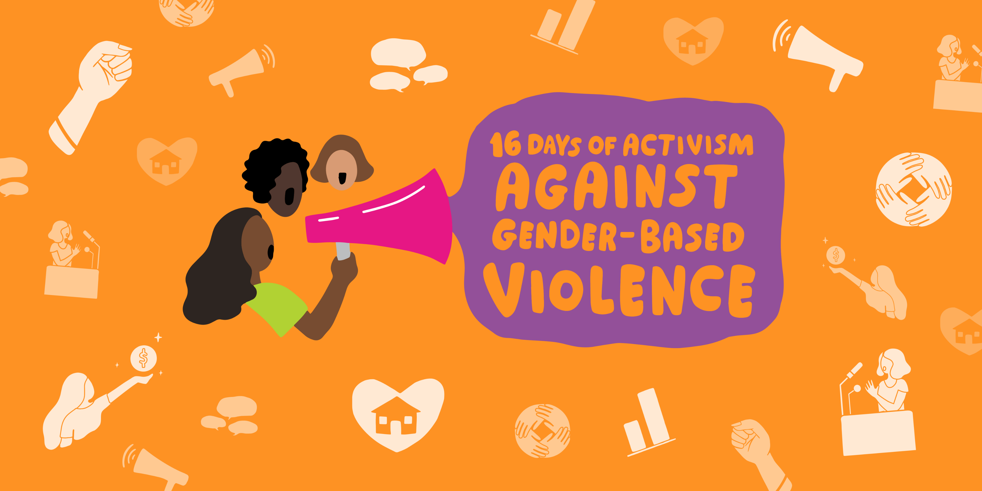 An illustration of three diverse women speaking up together. One is holding a megaphone with the phrase "16 days of activism against gender-based violence' coming out of it. Around them are icons of a raised fist, a woman speaking at a podium, speech bubbles, a house, a bar graph and interlinked hands.