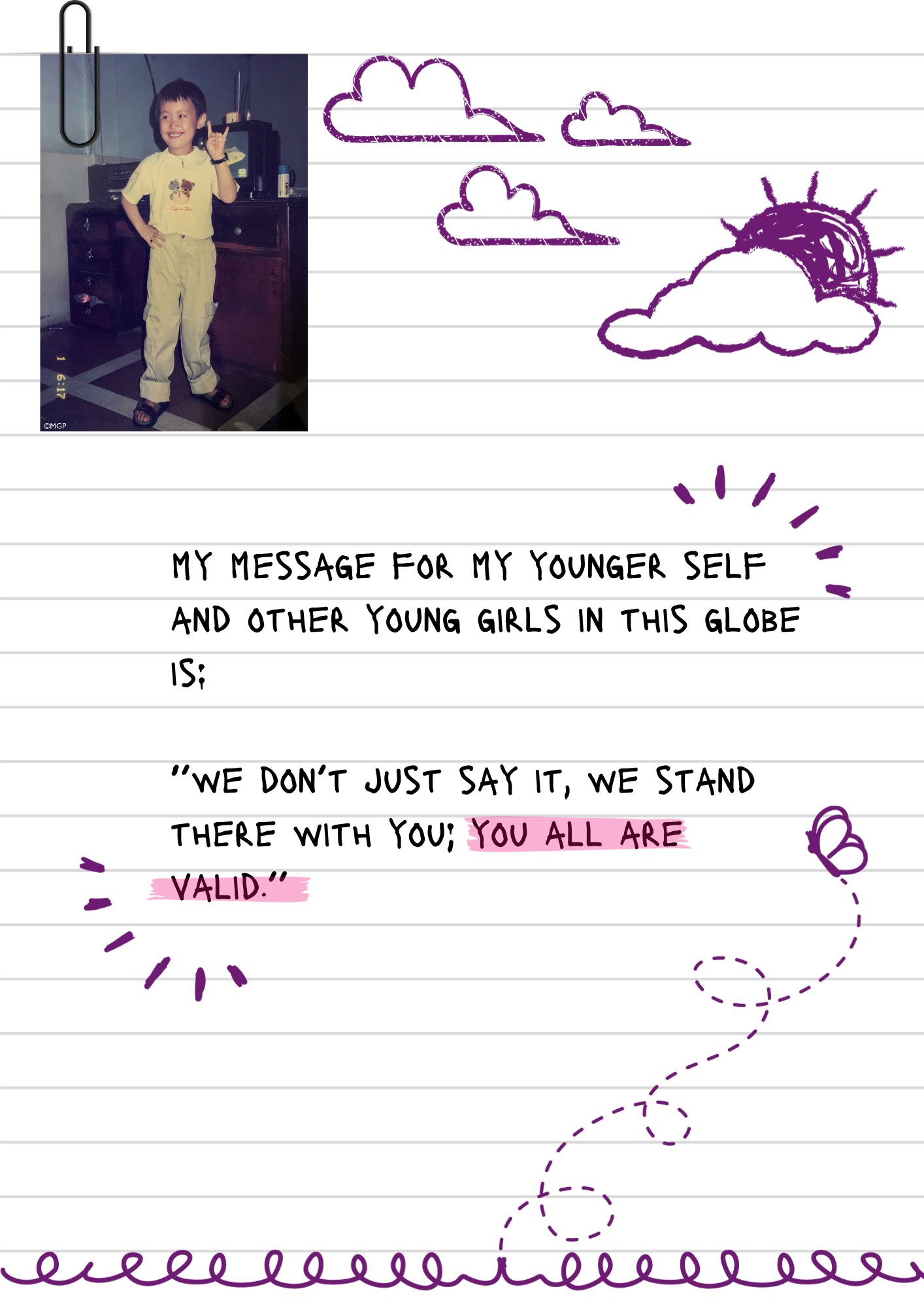 A page from a notebook with drawn on scribbles. Pinned to the top is a photo of a young Engmey posing for the camera. The text reads, "my message for my younger self and other young girls in this globe is: "we don’t just say it, we stand there with you; you all are valid."